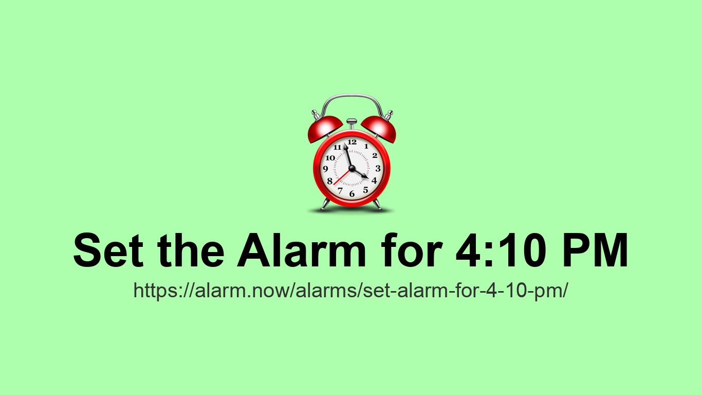 Set Alarm for 4:10 PM – Free Online Alarm Clock | Alarm.now